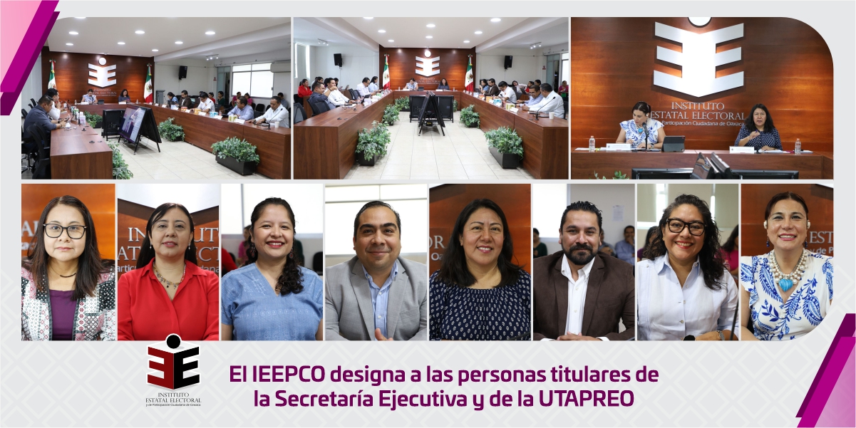 El IEEPCO designa a las personas titulares de la Secretaría Ejecutiva y de la UTAPREO