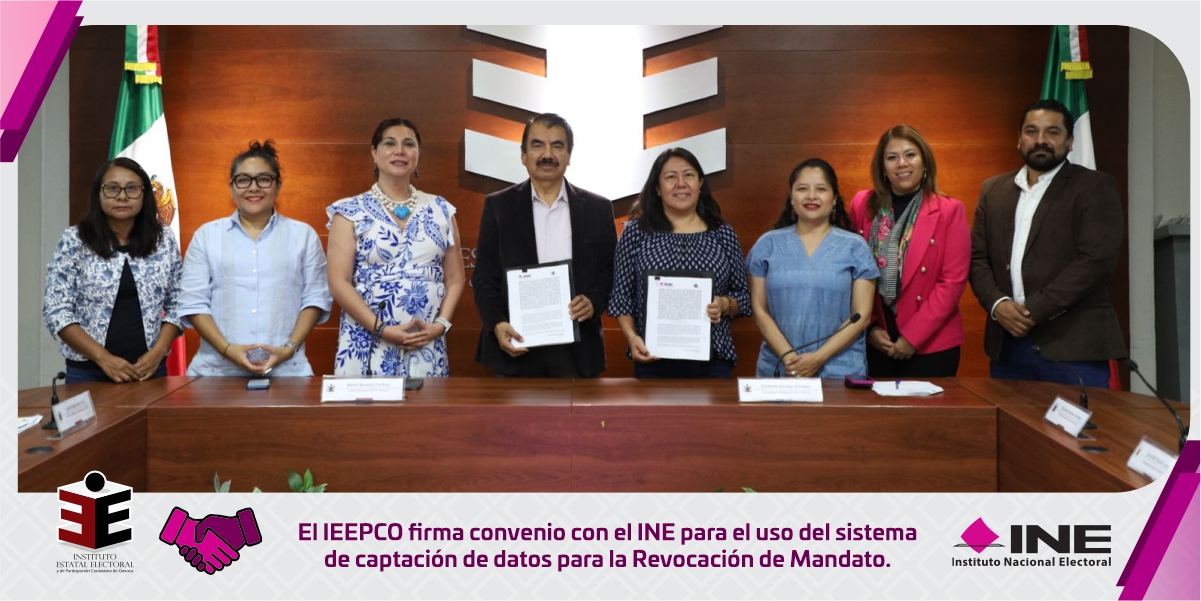 El IEEPCO firma convenio con el INE para el uso del sistema de captación de datos para la Revocación de Mandato