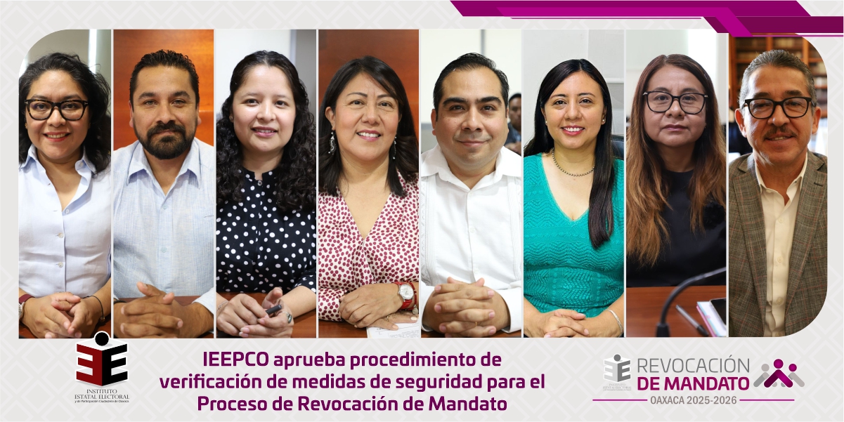 IEEPCO aprueba procedimiento de verificación de medidas de seguridad para el Proceso de Revocación de Mandato