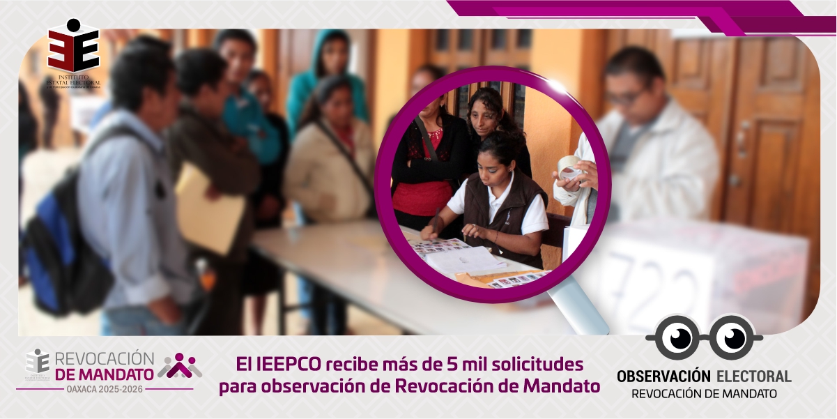 El IEEPCO recibe más de 5 mil solicitudes para observación de Revocación de Mandato