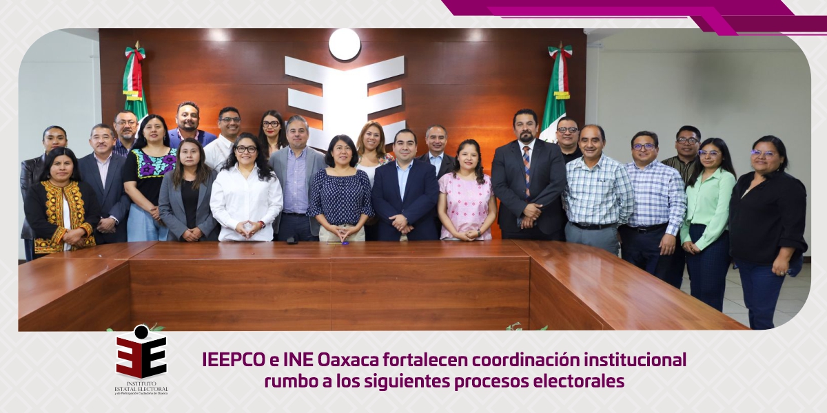IEEPCO e INE Oaxaca fortalecen coordinación institucional  rumbo a los siguientes procesos electorales