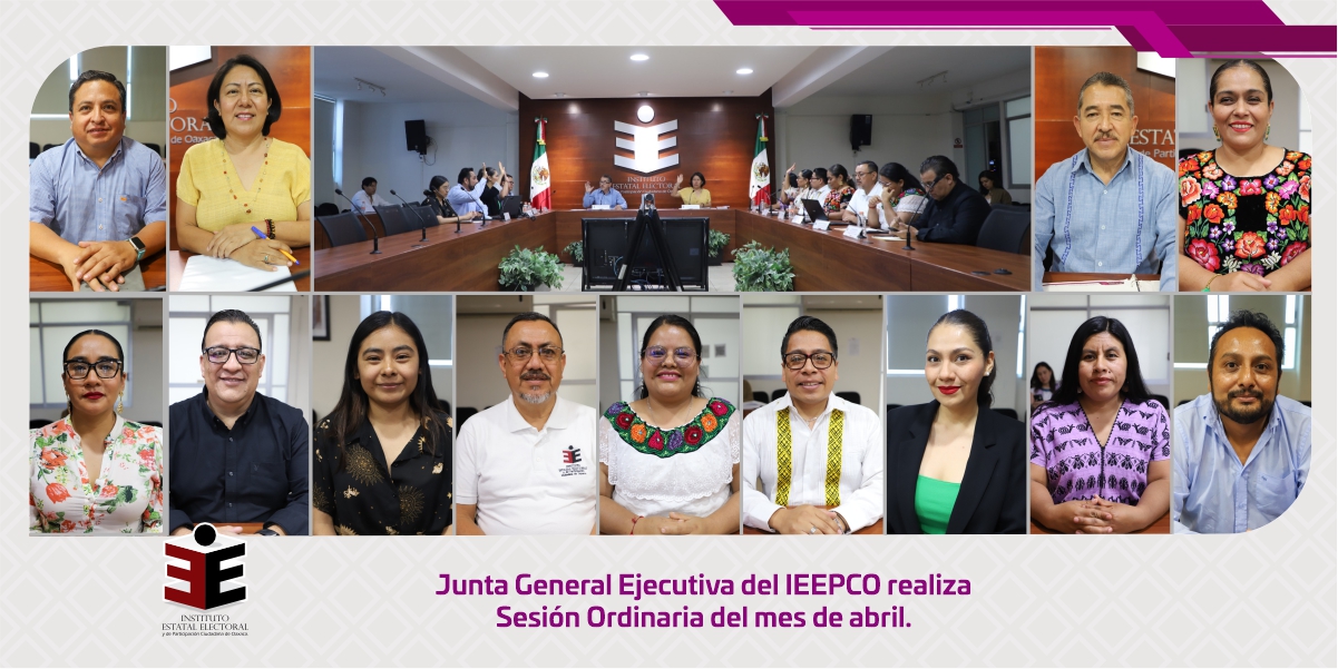 Junta General Ejecutiva del IEEPCO realiza Sesión Ordinaria del mes de abril